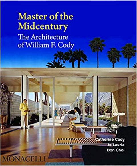 Master of the Midcentury: The Architecture of William F. Cody